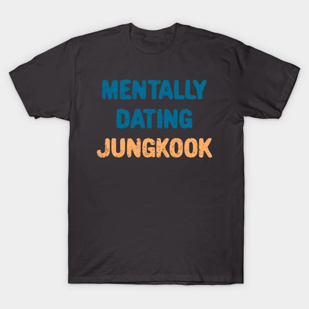 Mentally dating Jungkook typography T-Shirt by Oricca